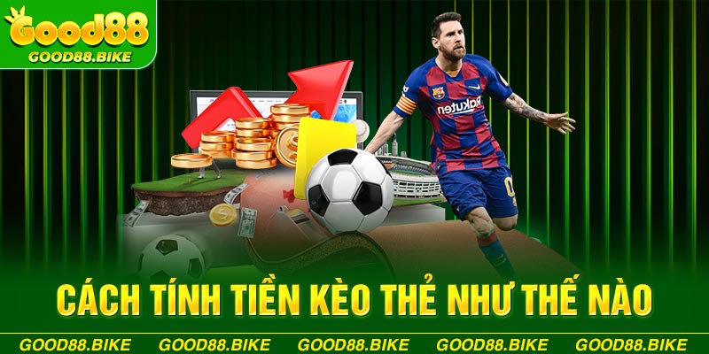 Cách tính tiền kèo thẻ như thế nào