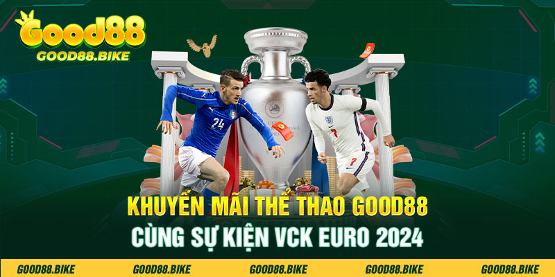 Khuyến mãi thể thao Good88 cùng sự kiện VCK Euro 2024