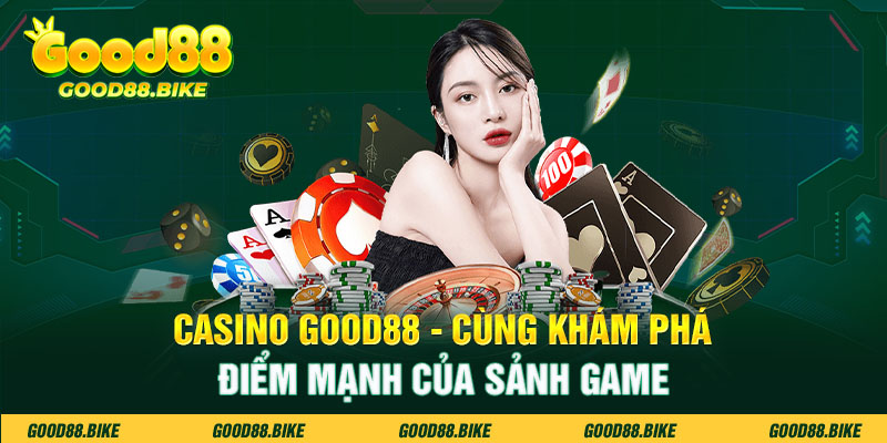 Casino Good88 cùng khám phá điểm mạnh của sảnh game