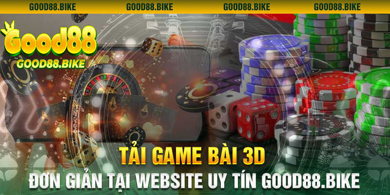 Tải game bài 3D đơn giản tại website uy tín Good88.bike