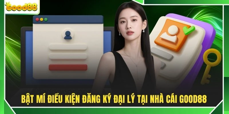 Bật mí điều kiện đăng ký đại lý tại nhà cái GOOD88