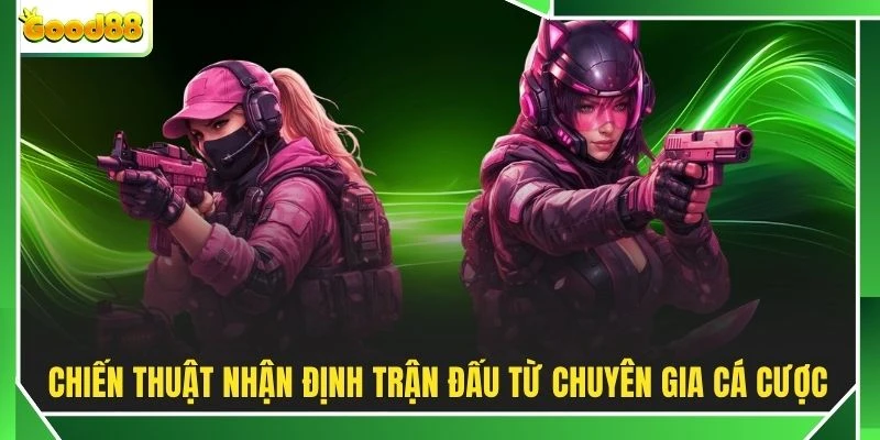 Chiến thuật nhận định trận đấu từ chuyên gia cá cược