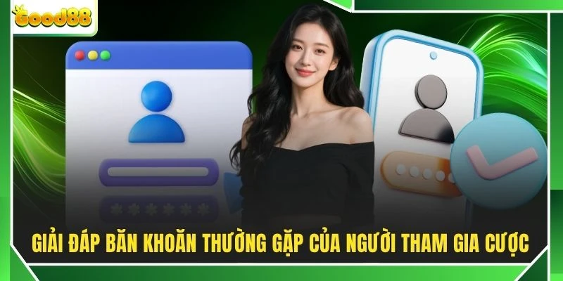 Giải đáp băn khoăn thường gặp của người tham gia cược