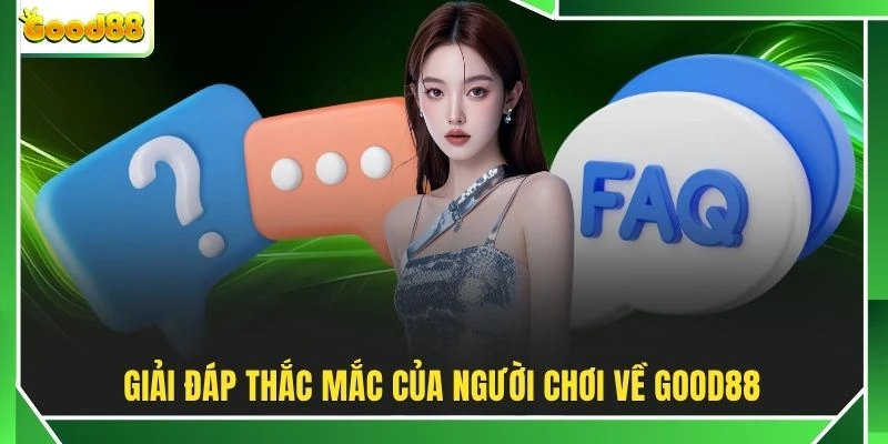 Giải đáp thắc mắc của người chơi về GOOD88
