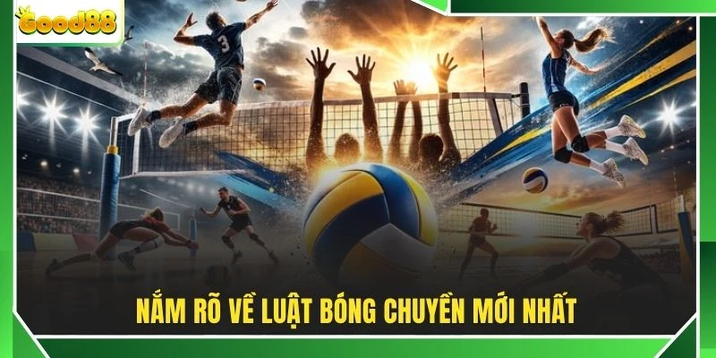 Nắm rõ về luật bóng chuyền mới nhất