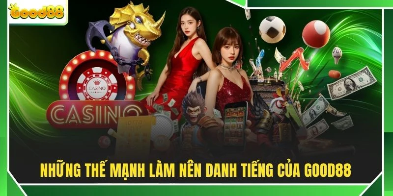 Những thế mạnh làm nên danh tiếng của GOOD88