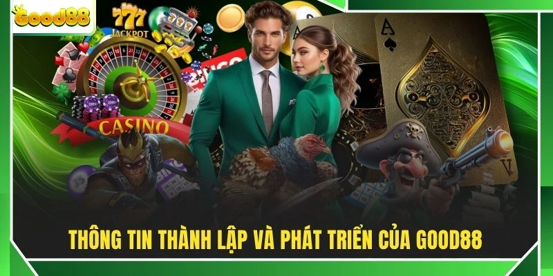 Thông tin thành lập và phát triển của GOOD88