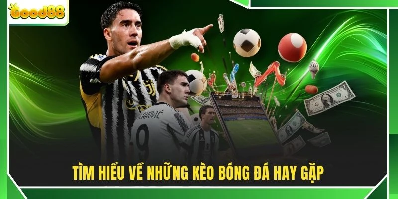 Tìm hiểu về những kèo bóng đá hay gặp